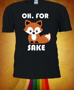 Oh For Sake Fox Tshirt