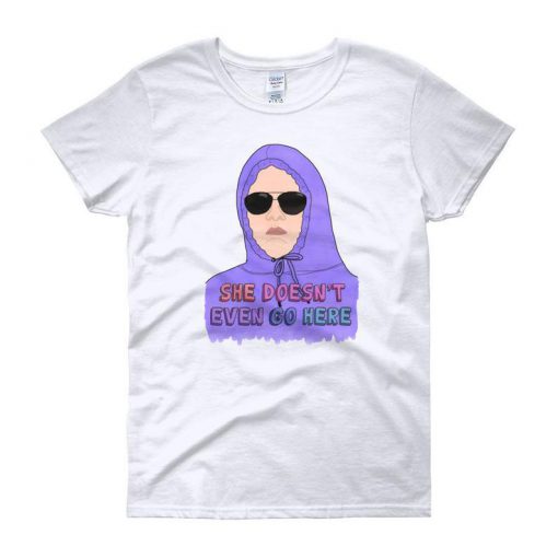 She Doesn't Even Go Here T Shirt