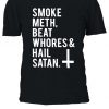 Smoke Meth Beat Whores Hail Satan Tshirt