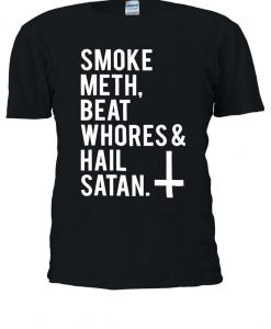 Smoke Meth Beat Whores Hail Satan Tshirt