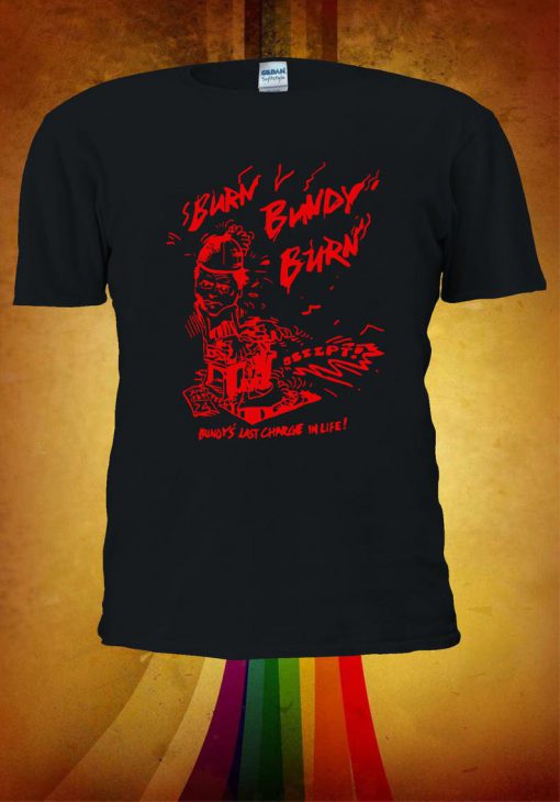 Ted Bundy Burn Bundy Burn Tshirt