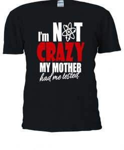 The Big Bang Theory Fun Quotes Crazy Tshirt