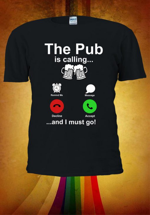 The Pub Is Calling I Must Go Tshirt