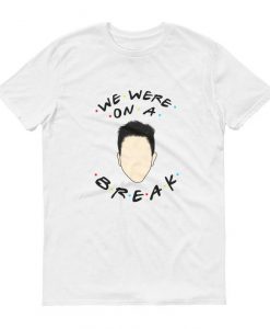 We Were On A Break Unisex Short-Sleeve T-Shirt