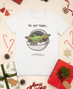 Baby Yoda Not Today T Shirt