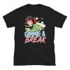 Gimmie A Break T-Shirt