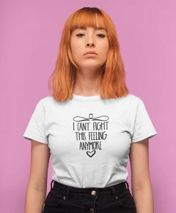 I cant fight this feeling anymore T Shirt