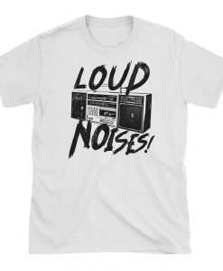 Loud Noises T-Shirt