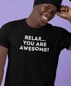 Relax You Are Awesome T-Shirt