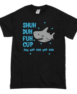 Shuh Duh Fuh Cup Doo Doo Baby Shark Spoof Funny T-Shirt