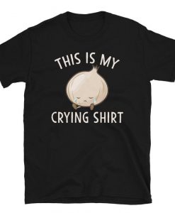 This is My Crying T-Shirt