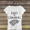 Dad is Coming Woman Shirt