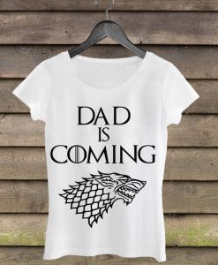 Dad is Coming Woman Shirt