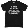 Get Better With Age Mens Funny T-Shirt Magnificence Birthday t-shirts