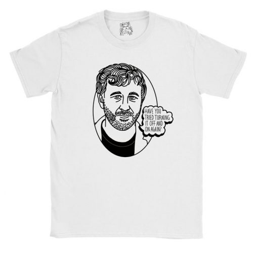 IT Crowd Roy Have You Tried Turning It Off and On Again T-shirt