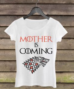 Mother is Coming Woman Shirt