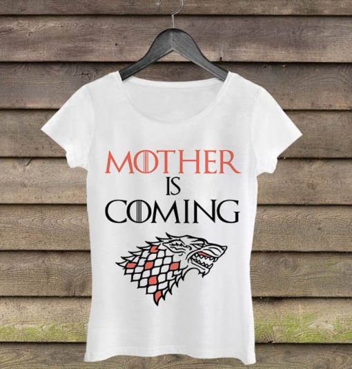 Mother is Coming Woman Shirt