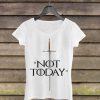 Not Today Woman Shirt