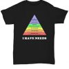 Psychology I have needs T Shirt