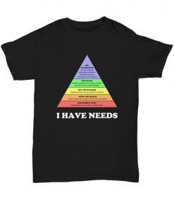 Psychology I have needs T Shirt