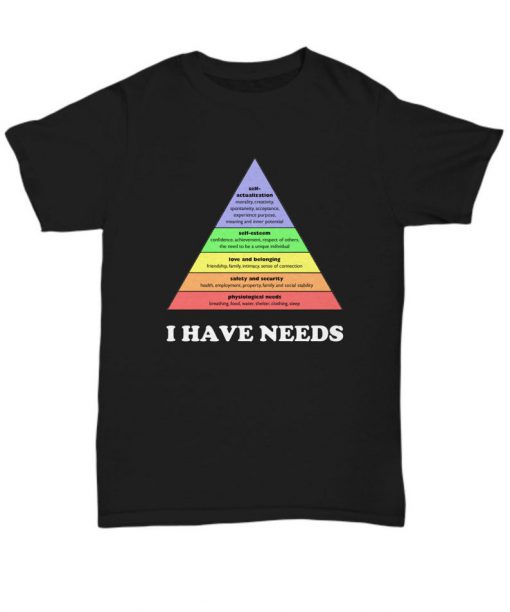 Psychology I have needs T Shirt