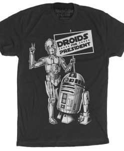 R2D2 Shirt - C3PO Droid Shirt - Droids for President Tshirt