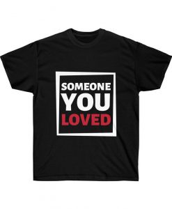 Someone You Loved T-Shirt