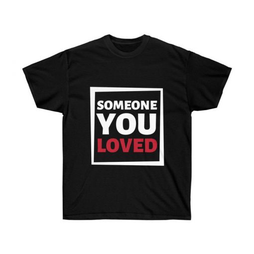 Someone You Loved T-Shirt