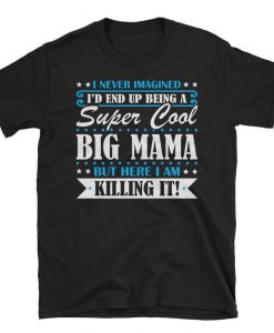 Super Cool Big Mam tshirt