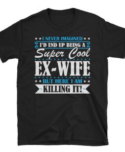 Super Cool Ex-Wife tshirt