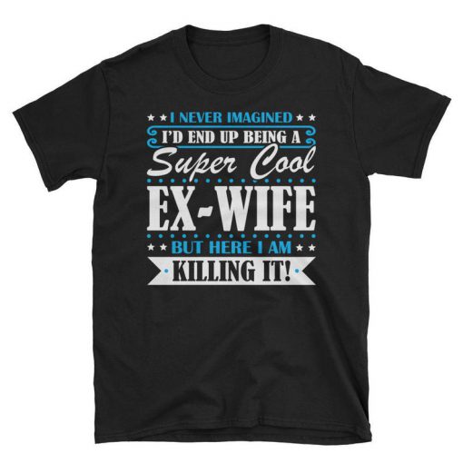 Super Cool Ex-Wife tshirt