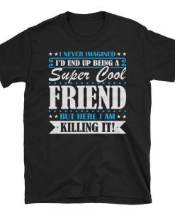 Super Cool Friend tshirt