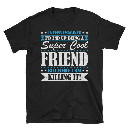 Super Cool Friend tshirt