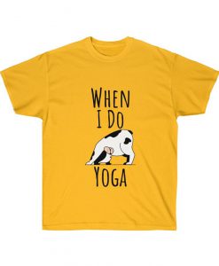 When I Do Yoga T Shirt