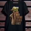 Do Or Do Not There Isno Try Baby Yoda T-shirt