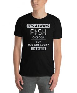 Fish O'Clock Tshirt Fun fishing Tshirt Perfect Gift For Fisherman