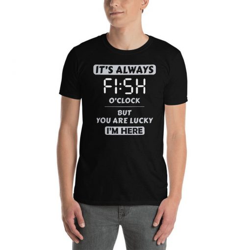 Fish O'Clock Tshirt Fun fishing Tshirt Perfect Gift For Fisherman