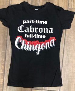 Part Time Cabrona Full Time Chingona Tshirt