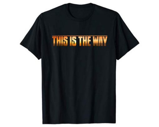 This is the Way Space Western Sci Fi T-Shirt