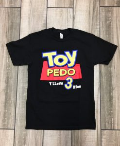 Toy Pedo Y Llevo Tres Dias Tshirt