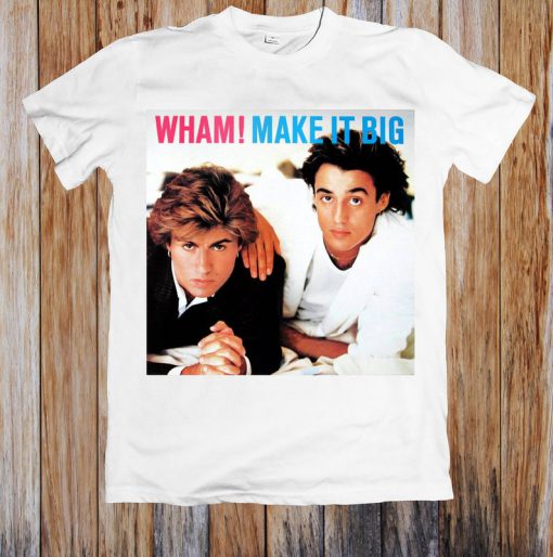 Wham Make It Big Unisex T Shirt