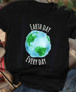 Earth Day Every Day T Shirt