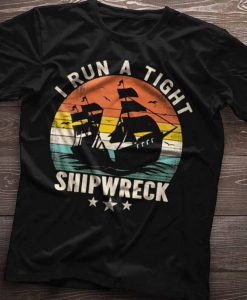 I Run A Tight Shipwreck TShirt