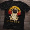 Let that shit go Tshirt