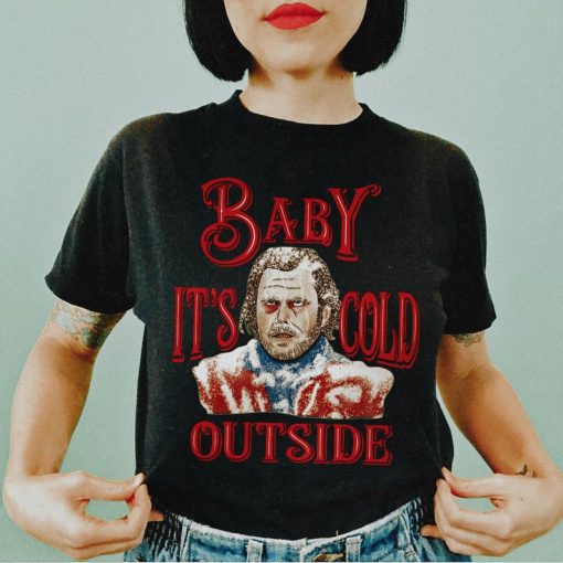 The Shining - Baby It's Cold Outside Christmas Tshirt Unisex