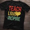 teach love inspire tshirt,teach love inspire tshirt,