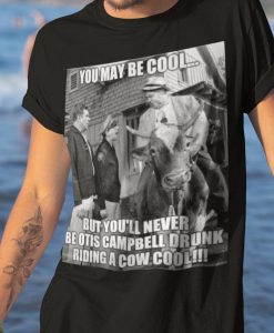 Andy Griffith show Shirt Otis the Drunk Shirt You may be cool shirt