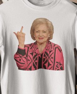 Betty White flipping bird Shirt Golden Girls Shirt