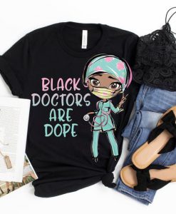 Black Doctors Are Dope Shirt,Black Doctor Graduation Gift