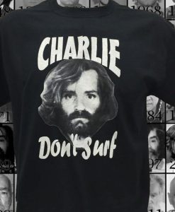 Charlie Don't Surf tshirt Charles Manson Shirt